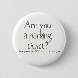 Are You A Parking Ticket Pick Up Line Button