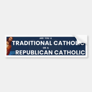 Are You a Traditional or Republican Catholic Bumper Sticker