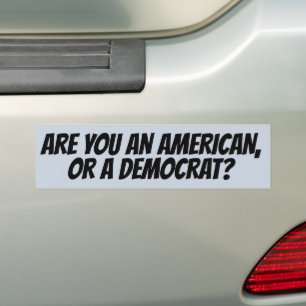 ARE YOU AN AMERICAN OR DEMOCRAT? CONSERVATIVE BUMPER STICKER