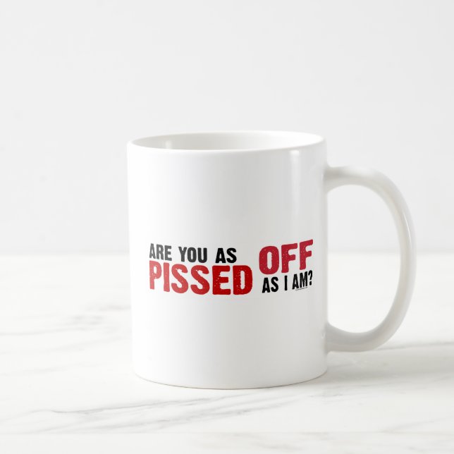Are you as Pissed Off as I am? mug (Right)