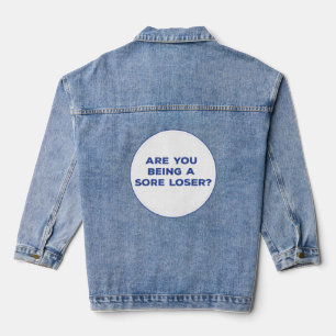 Are You Being a Sore Loser? Denim Jacket