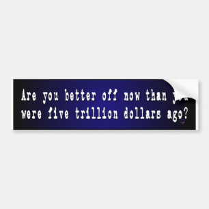 Are You Better Off Now ... Bumper Sticker