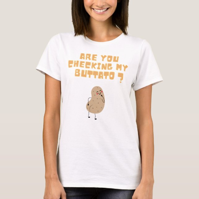 Are you checking my buttato (potato) ? T-Shirt (Front)
