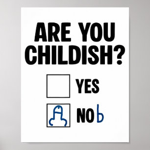 Are You Childish Yes Nob Funny Saying Quote Men Wo Poster