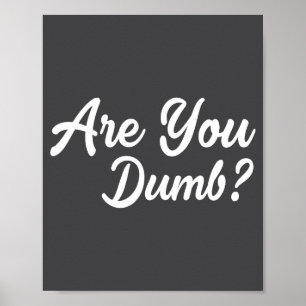 Are You Dumb Funny Quotes Sayings Sarcasm Sarcasti Poster