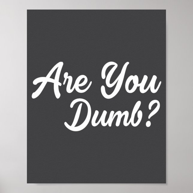 Are You Dumb Funny Quotes Sayings Sarcasm Sarcasti Poster (Front)