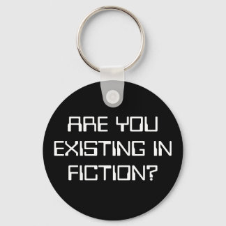 ARE YOU EXISTING IN FICTION? KEYCHAIN