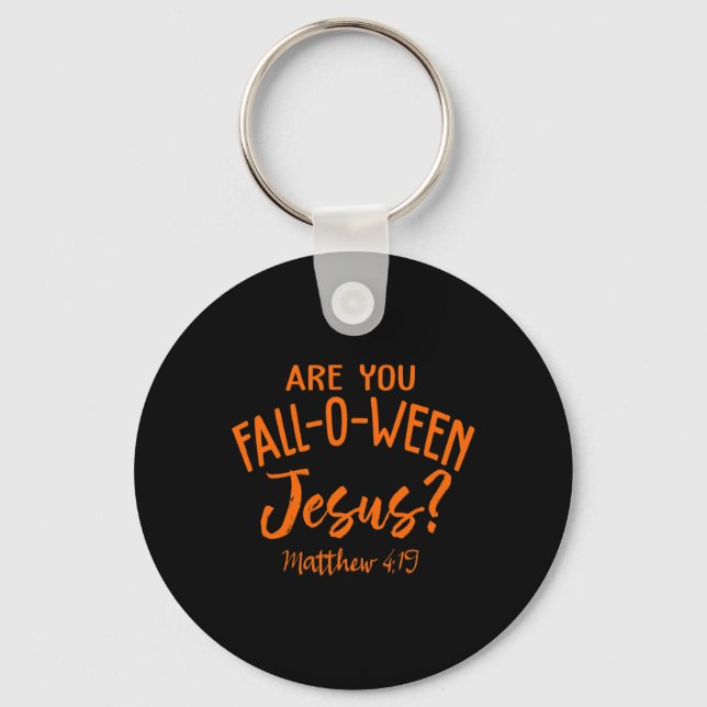 Are You Fall-o-ween Jesus Matthew 419  Keychain (Front)
