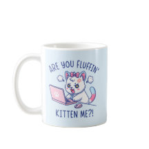 Are You Fluffin' Kitten Me - Cute Cat Office Humor