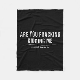 Are You Fracking Kidding Me Lng Oil Exploration En Fleece Blanket
