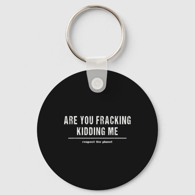Are You Fracking Kidding Me Lng Oil Exploration En Keychain (Front)