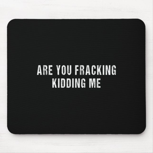 Are You Fracking Kidding Me Lng Oil Exploration En Mouse Pad (Front)