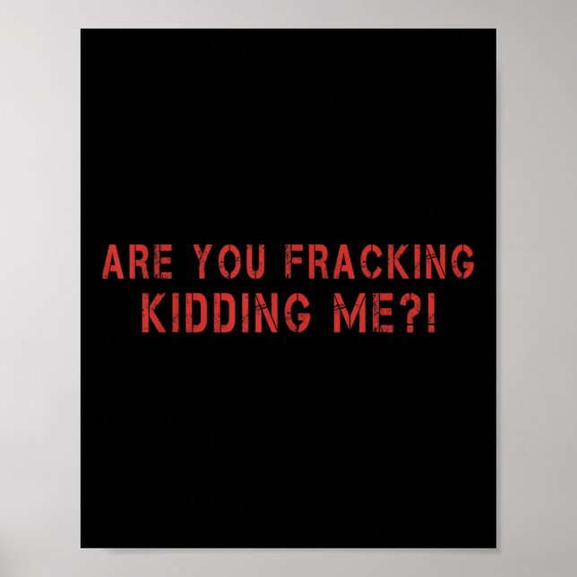 Are You Fracking Kidding Me Lng Oil Exploration En Poster (Front)