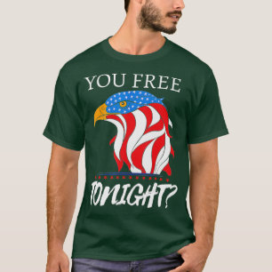 Are You Free Tonight 4th of July American Bald Eag T-Shirt