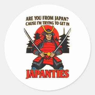 Are You From Japan Cause I'm Trying To Get In Japa Classic Round Sticker