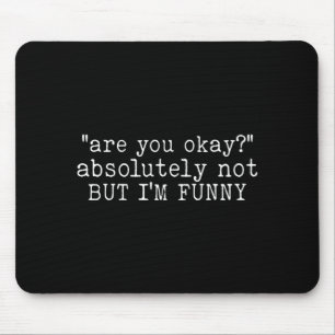 Are You Funny Humour Quote Mental Health Awareness Mouse Pad
