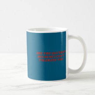 Are You Gluten Because I Can't Tolerate You Funny Coffee Mug