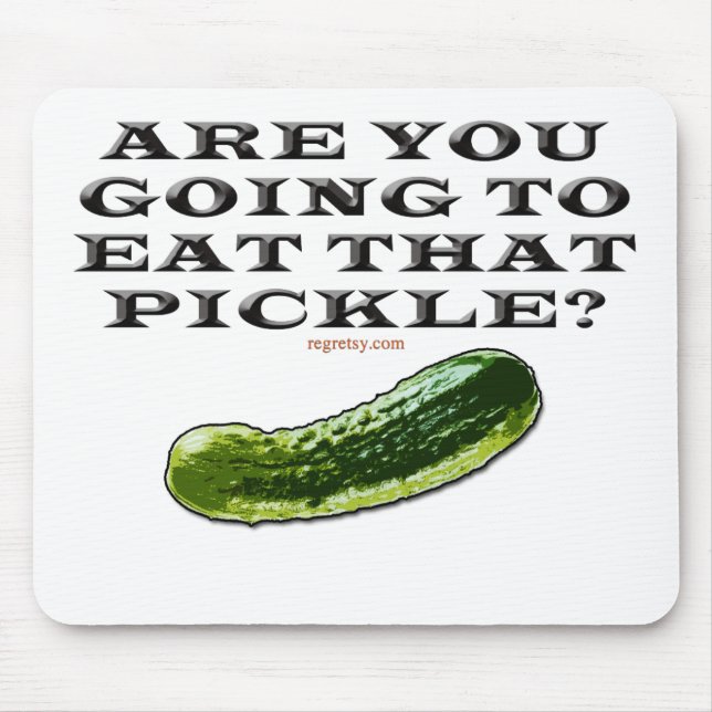 Are You Going To Eat That Pickle? Mouse Pad (Front)