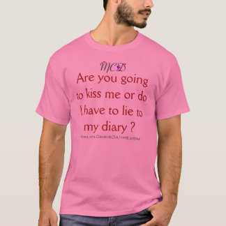 " Are You Going to Kiss Me or . . . .? " T-Shirt