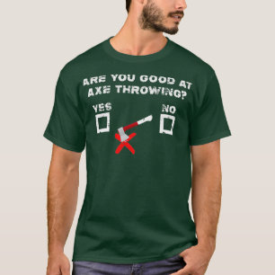 Are You Good At Axe Throwing Funny Sarcastic Axe t T-Shirt
