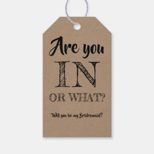 Are You In Or What - Funny Bridesmaid Proposal Gift Tags