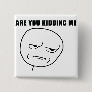 Are You Kidding Me Rage Face Meme 2 Inch Square Button