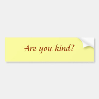 Are you kind? bumper sticker