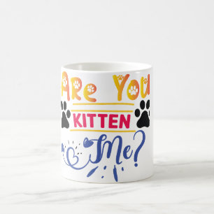 Are You Kitten Me Coffee Mug