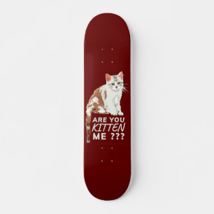 "ARE YOU KITTEN ME" funny cute cat Skateboard