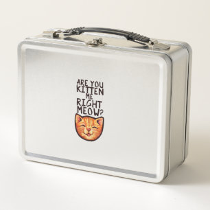 Are you kitten me right Meow Caturday Art funny or Metal Lunch Box