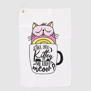 Are You Kitten Me Right Meow Crazy Cat Coffee Golf Towel