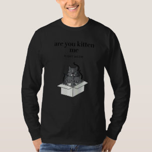 Are You Kitten Me Right Meow Funny Tuxedo Cats in  T-Shirt