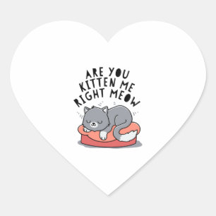 Are You Kitten Me Right Meow Heart Sticker