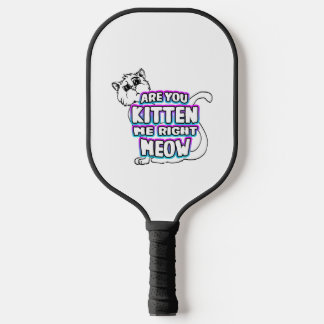 Are You Kitten Me Right Meow Pickleball Paddle