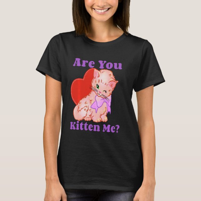 Are You Kitten Me Right Meow T Shirt Funny Cat Jok (Front)