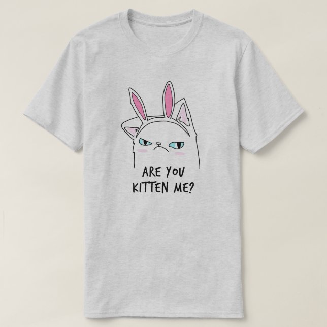 Are You Kitten Me? T-Shirt (Design Front)