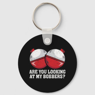Are You Looking At My Bobbers Funny Fishing Tees F Keychain