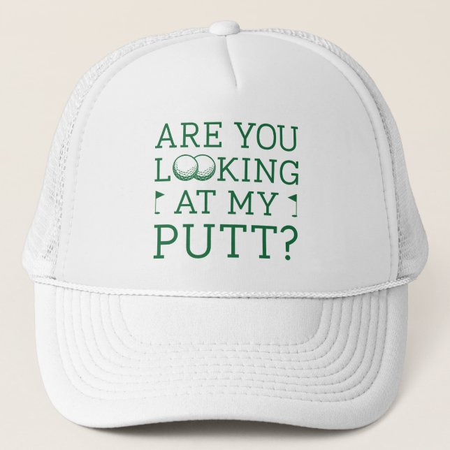 Are You Looking At My Putt Trucker Hat (Front)