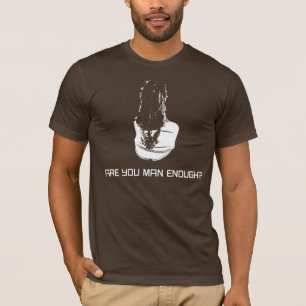 Are You Man Enough? T-Shirt