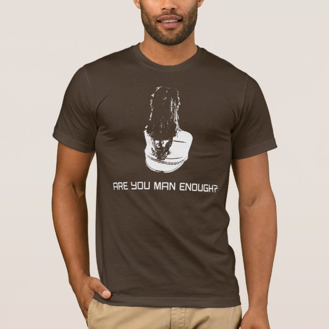 Are You Man Enough? T-Shirt (Front)