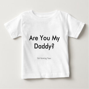 Are You My Daddy? Baby T-Shirt