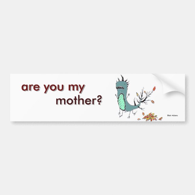 are you my mother? bumper sticker (Front)