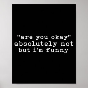 Are You Not But Im Funny Sarcastic Quote Poster