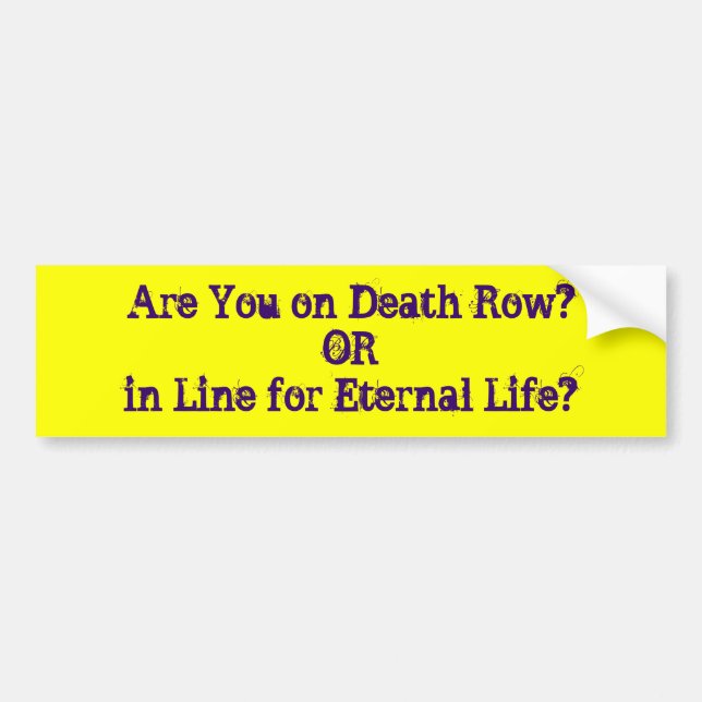 Are You on Death Row?ORin Line for Eternal Life? Bumper Sticker (Front)