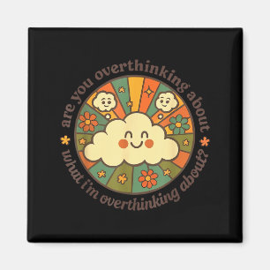Are You Overthinking About What I'm Overthinking A Magnet