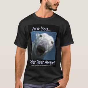 ARE YOU POLAR BEAR AWARE T-Shirt