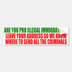 Are you Pro-Illegal Immigration?  Bumper Sticker