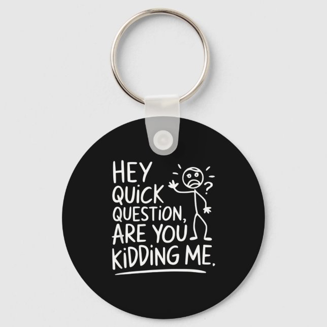 Are You Quick Question Kidding Sarcastic Quotes Keychain (Front)