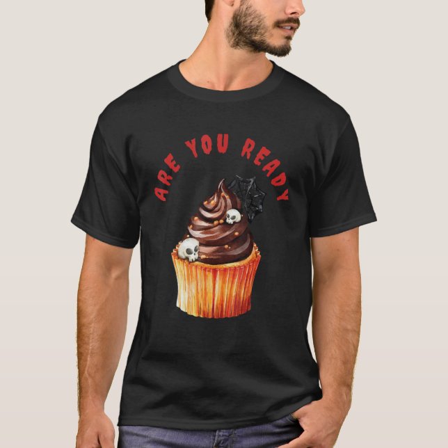 Are You Ready For A Cupcake on Halloween_1 T-Shirt (Front)