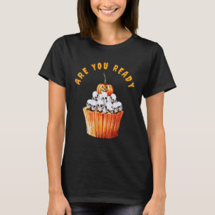 Are You Ready For A Cupcake on Halloween T-Shirt